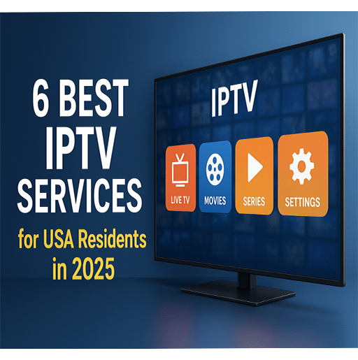 6 Best IPTV Services for USA Residents in 2025 (What to Watch Out For!)