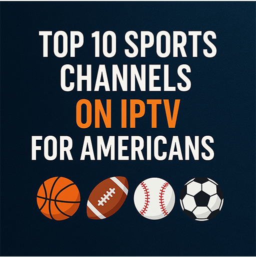 Top 10 Sports Channels on IPTV for Americans